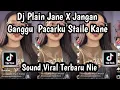 Download Lagu DJ PLAIN JANE X JANGAN GANGGU PACARKU SOUND VIRAL TIKTOK BY DJ DEKK RMX TRENDING TERBARU