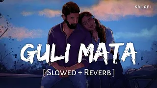 guli mata slowed reverb saad lamjarred shreya ghoshal sr lofi