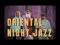 Lagu Oriental Night Jazz 🌙 | Silk Night Radio - Deep Desert Jazz (1H39)