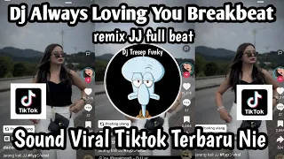 dj always loving you breakbeat remix jj full beat sound viral tiktok terbaru yang kalian cari nie 