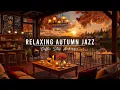Download Lagu Stress Relief with Jazz Relaxing Music 🍂 Autumn Coffee Shop Ambience \u0026 Warm Jazz Instrumental Music