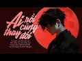 Download Lagu Tình đậm sâu tình cũng tàn | Ai Rồi Cũng Thay Đổi Lofi - Lâm Chấn Khang x Đông Thiên Đức