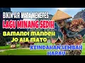 Download Lagu BIKIN AIR MATA MENETES❗️LAGU MINANG SEDIH BAMANDI MANDEH JO AIA MATO - KEINDAHAN LEMBAH HARAU