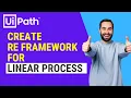 UiPath Create Framework for Linear Process using RE Framework RE Framework RPA Beginners