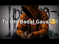 Download Lagu Tu Badal Gaya ? || Heart 💔 Broken Status || Sad 🥺 Whatsapp Status || Musical Status