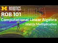 ROB 101 Matrix Multiplication