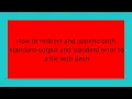 How to redirect and append both standard output and standard error to a file with Bash