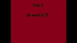 Twita G The world of TG