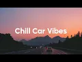Download Lagu Chill Car Vibes 🚗 Summer Road Trip Playlist 2025 🌴Good Chill Mix