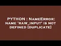 PYTHON NameError name raw - input is not defined