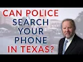 When Can Police Search Your Phone in Texas Know Your Rights