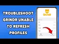 How To Troubleshoot Grindr Unable To Refresh Profiles Guide To Resolve Grindr Feed Issues 2025