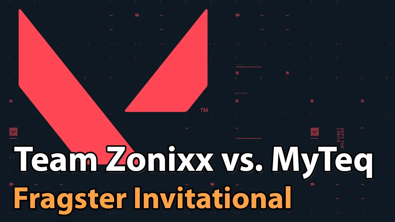 ► Valorant Esports: Zonixx vs. MyTeq - Fragster 2000 EUR Invitational