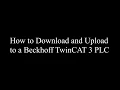 How to Download and Upload to a Beckhoff TwinCAT 3 PLC