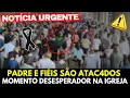 Lagu 🚨🚨Notícia Ugente! Padre e fiéis foram atac4dos! Igreja unida em oração agora