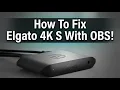 Elgato 4K S or X NOT CONNECTING To OBS Here s The Fix