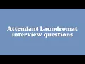 Attendant Laundromat interview questions