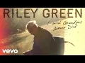 Riley Green - I Wish Grandpas Never Died