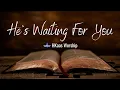Lagu He's Waiting for You - by H Kaas Worship
