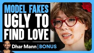 model fakes ugly to find love dhar mann bonus 