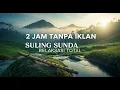 Lagu SULING SUNDA Terdahsyat! Dijamin Langsung Terlelap, Susah Tidur Auto Hilang!