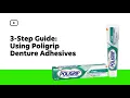 3-Step Guide Poligrip Denture Adhesives