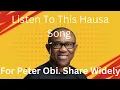Download Lagu Listen To This Hausa Song For Peter Obi. Share Widely