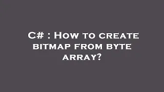 C How to create bitmap from byte array