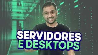 O que são Servidores e Desktops?