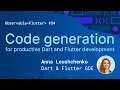 Code generation for productive Dart and Flutter development Anna Leushchenko Observable Flutter