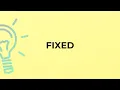 What is the meaning of the word FIXED