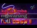 Download Lagu DJ MAWARUNG | KECIK IMBA | FULL BASS !!! TIK TOK