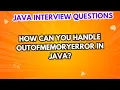 How can you handle OutOfMemoryError in Java Java Interview Questions