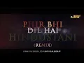 Lagu Phir Bhi Dil Hai Hindustani DJ Zaff Remix