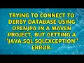 Trying to connect to Derby Database using OpenJPA in a Maven project but getting a
