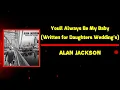 Alan Jackson - You’ll Always Be My Baby (Written for Daughters’ Weddings) (Lyrics)