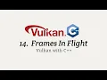 Vulkan with C Stage 14 Frames in Flight