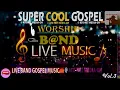 Download Lagu SUPER 🎤 COOL  GOSPEL🎺WORSHIP 🎹 LIVE BAND🎸MUSIC …..    Vol. 3            [Official Audio]