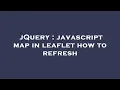 jQuery javascript map in leaflet how to refresh