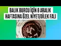 BALIK BURCU İÇİN 8 ARALIK HAFTASINA ÖZEL NİYET/DİLEK FALI 🙏#balıkburcu #kahvefalı #fal #tarot 