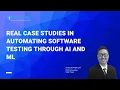 Learn Why You Need A I to Automate Your Software Testing Process Real Case Studies