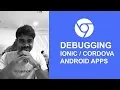 Debugging Ionic PhoneGap Cordova Android apps using Chrome -
