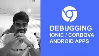 Debugging Ionic PhoneGap Cordova Android apps using Chrome -