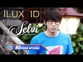 Download Lagu Ilux ID - SELVI  (Official Music Video)