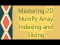 Mastering 2D NumPy Array Indexing and Slicing