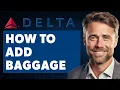 How to Add Baggage in Delta Airlines Full 2025 Guide