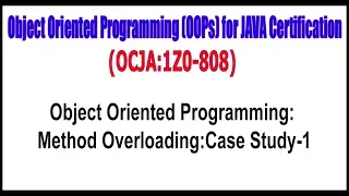 OCJA 1Z0 - 808 Object Oriented Programming Method OverloadingCase Study