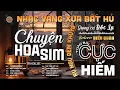Lagu Chuyện Hoa Sim➤Giọng ca Đặc Biệt Hay, LK Nhạc Vàng Xưa Ngọt Ngào SAY ĐẮM BAO THẾ HỆ - Diễn Quân