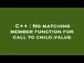 C No matching member function for call to child value