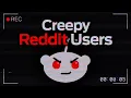 Creepy Reddit Users